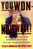 You Won Now What: How Americans Can Make Democracy Work from City Hall to the White House - Goddard, Taegan D, and Riback, Christopher