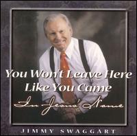 You Won't Leave Here Like You Came in Jesus' Name - Jimmy Swaggart
