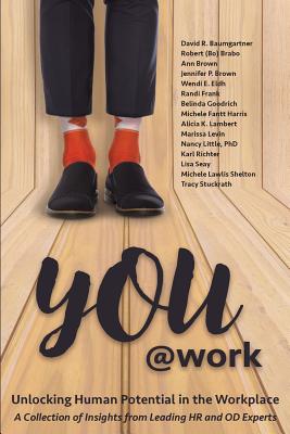 You@Work: Unlocking Human Potential in the Workplace - Baumgartner, David R, and Brabo, Robert (Bo), and Brown, Ann
