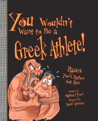 You Wouldn't Want to Be a Greek Athlete!: Races You'd Rather Not Run - Ford, Michael, and Salariya, David (Creator)