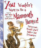 You Wouldn't Want to Be a Mammoth Hunter!: Dangerous Beasts You'd Rather Not Encounter