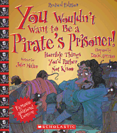 You Wouldn't Want to Be a Pirate's Prisoner! (Revised Edition) (You Wouldn't Want To... History of the World)
