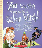 You Wouldn't Want to Be a Salem Witch! (You Wouldn't Want To... American History)
