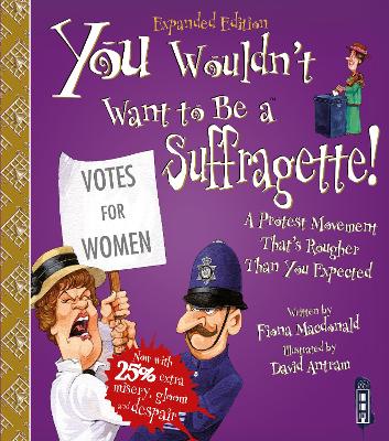 You Wouldn't Want To Be A Suffragette! - Macdonald, Fiona