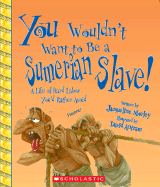 You Wouldn't Want to Be a Sumerian Slave! (You Wouldn't Want To... Ancient Civilization) - Morley, Jacqueline