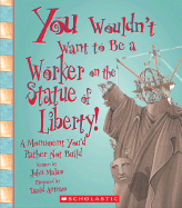 You Wouldnt Want to Be a Worker on the Statue of Liberty!: A Monument Youd Rather Not Build - Malam, John, and Salariya, David (Designer)