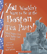 You Wouldn't Want to Be at the Boston Tea Party!: Wharf Water Tea, You'd Rather Not Drink