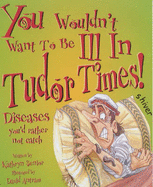 You Wouldn't Want to be Ill in Tudor Times - Senior, Kathryn