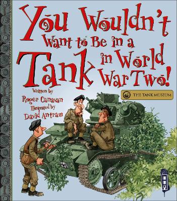 You Wouldn't Want To Be In A Tank In World War Two! - Canavan, Roger