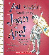 You Wouldn't Want to Be Joan of Arc!: A Mission You Might Want to Miss