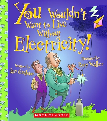 You Wouldn't Want to Live Without Electricity! (You Wouldn't Want to Live Without...) - Graham, Ian