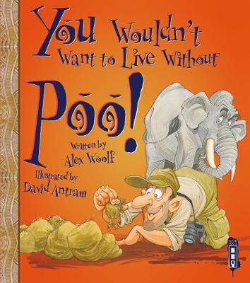 You Wouldn't Want To Live Without Poo! - Woolf, Alex