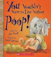 You Wouldn't Want to Live Without Poop! (You Wouldn't Want to Live Without...)