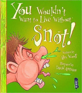 You Wouldn't Want to Live Without Snot!