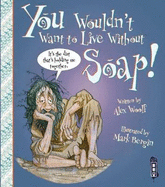 You Wouldn't Want To Live Without Soap!