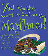 You Wouldn't Want to Sail on the Mayflower!: A Trip That Took Entirely Too Long