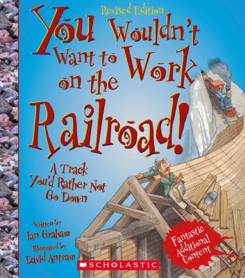 You Wouldn't Want to Work on the Railroad!: A Track You'd Rather Not Go Down - Graham, Ian