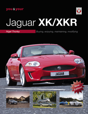 You & Your Jaguar Xk/Xkr: Buying, Enjoying, Maintaining, Modifying - New Edition - Thorley, Nigel