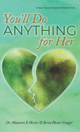 You'll Do Anything for Her: A New Relationship Perspective - 2nd Edition