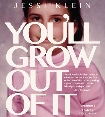 You'll Grow Out of It - Klein, Jessi, and Klein, Jessi (Read by)