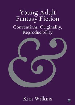 Young Adult Fantasy Fiction: Conventions, Originality, Reproducibility - Wilkins, Kim