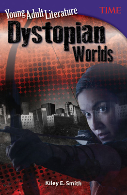 Young Adult Literature: Dystopian Worlds - Smith, Kiley E