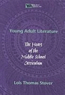 Young Adult Literature: The Heart of the Middle School Curriculum - Stover, Lois T