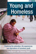 Young and Homeless: Exploring the Education, Life Experiences, and Aspirations of Homeless Youth