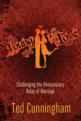 Young and in Love: Challenging the Unnecessary Delay of Marriage - Cunningham, Ted, Mr.