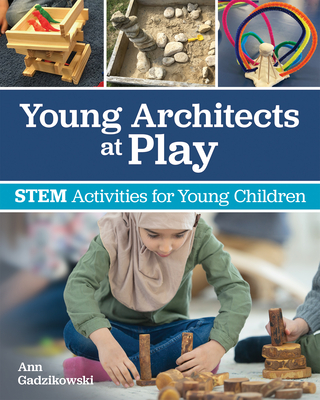 Young Architects at Play: Stem Activities for Young Children - Gadzikowski, Ann, and Raed, Jorge (Foreword by)