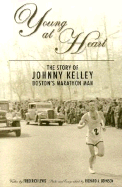 Young at Heart: The Story of Johnny Kelley, Boston's Marathon Man