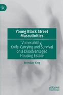 Young Black Street Masculinities: Vulnerability, Knife-Carrying and Survival on a Disadvantaged Housing Estate