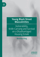 Young Black Street Masculinities: Vulnerability, Knife-Carrying and Survival on a Disadvantaged Housing Estate