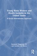 Young Black Women and Health Inequities in the United States: A Social Determinants Approach