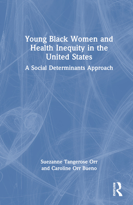 Young Black Women and Health Inequities in the United States: A Social Determinants Approach - Tangerose Orr, Suezanne, and Orr Bueno, Caroline