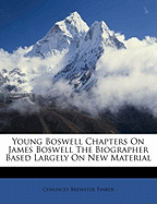 Young Boswell Chapters on James Boswell the Biographer Based Largely on New Material