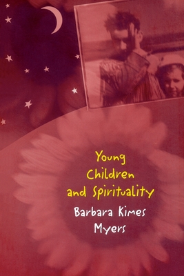 Young Children and Spirituality - Myers, Barbara Kimes