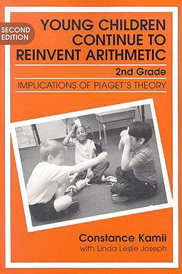 Young Children Continue to Reinvent Arithmetic-2nd Grade: Implication of Piaget's Theory - Kamii, Constance, and Joseph, Linda, and Williams, Leslie R (Editor)