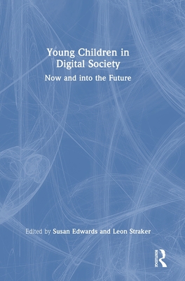 Young Children in Digital Society: Now and into the Future - Edwards, Susan (Editor), and Straker, Leon (Editor)