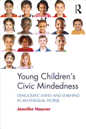 Young Children's Civic Mindedness: Democratic Living and Learning in an Unequal World