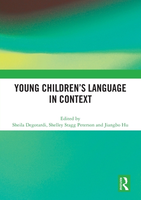 Young Children's Language in Context - Degotardi, Sheila (Editor), and Peterson, Shelley Stagg (Editor), and Hu, Jiangbo (Editor)