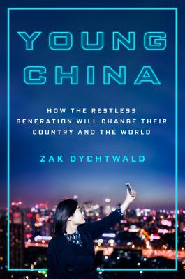 Young China: How the Restless Generation Will Change Their Country and the World - Dychtwald, Zak