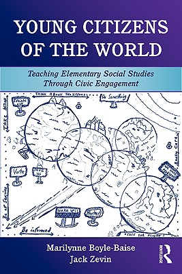 Young Citizens of the World: Teaching Elementary Social Studies Through Civic Engagement - Boyle-Baise, Marilynne, and Zevin, Jack