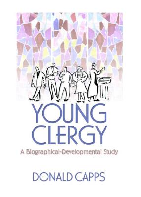 Young Clergy: A Biographical-Developmental Study - Capps, Donald, and Weaver, Andrew J (Editor)