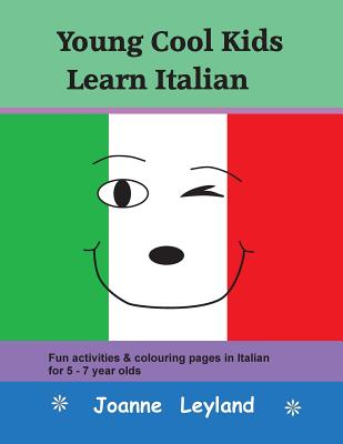 Young Cool Kids Learn Italian: Fun activities & colouring pages in Italian for 5 - 7 year olds - Leyland, Joanne