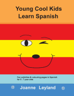 Young Cool Kids Learn Spanish: Fun Activities and Colouring Pages in Spanish for 5-7 Year Olds