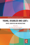 Young, Disabled and LGBT+: Voices, Identities and Intersections