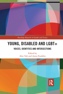 Young, Disabled and LGBT+: Voices, Identities and Intersections - Toft, Alex (Editor), and Franklin, Anita (Editor)