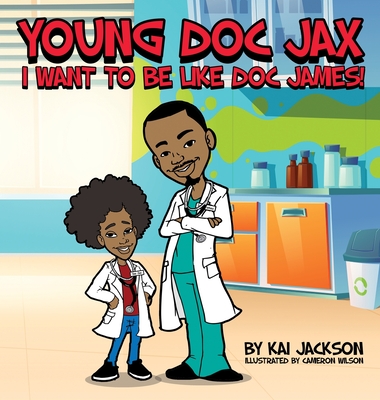 Young Doc Jax: I Want to Be Like Doc James - Jackson, Kai