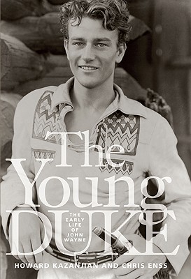 Young Duke: The Early Life of John Wayne - Kazanjian, Howard, and Enss, Chris